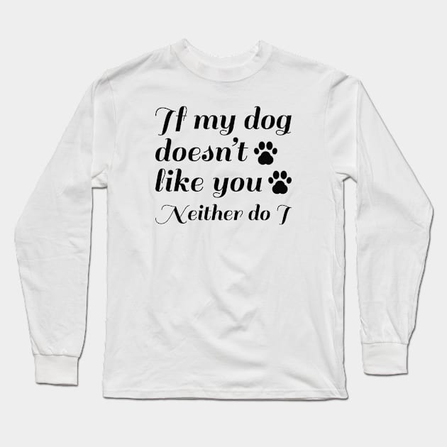 Dog Doesn't Like You Long Sleeve T-Shirt by LuckyFoxDesigns